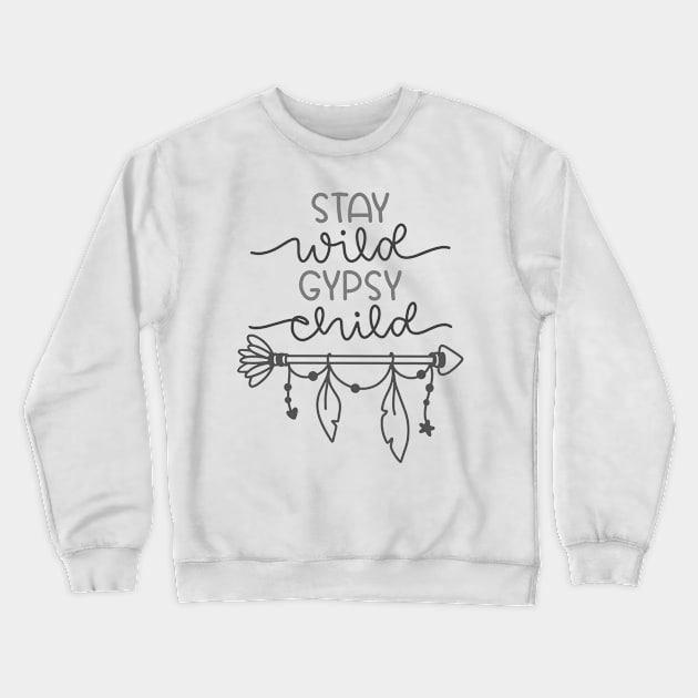 Stay Wild Gypsy Child, Outdoors Shirt, Hiking Shirt, Adventure Shirt, Camping Shirt Crewneck Sweatshirt by ThrivingTees